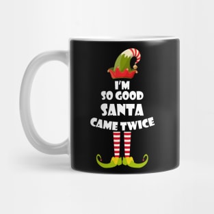 I'm so Good Santa Came Twice Elf Christmas Mug